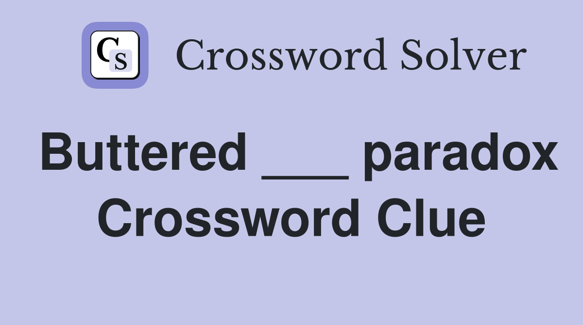 Buttered ___ paradox Crossword Clue