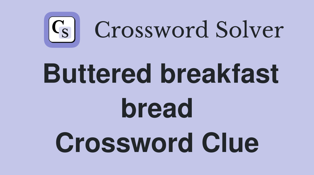 Buttered breakfast bread Crossword Clue