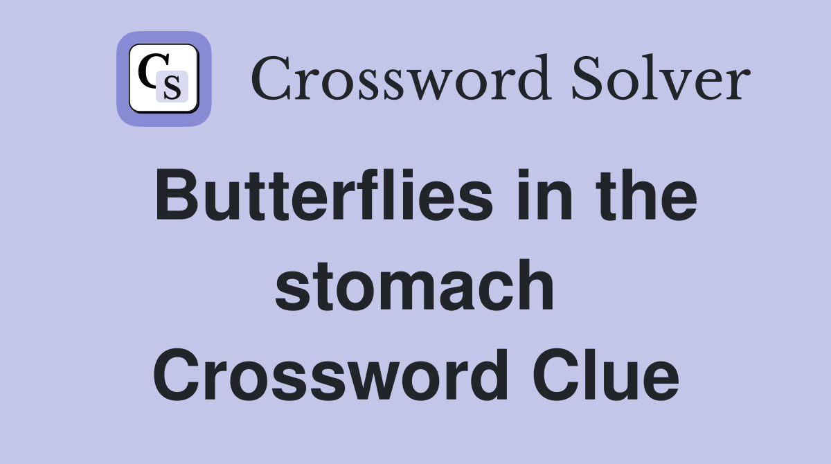 Butterflies in the stomach Crossword Clue