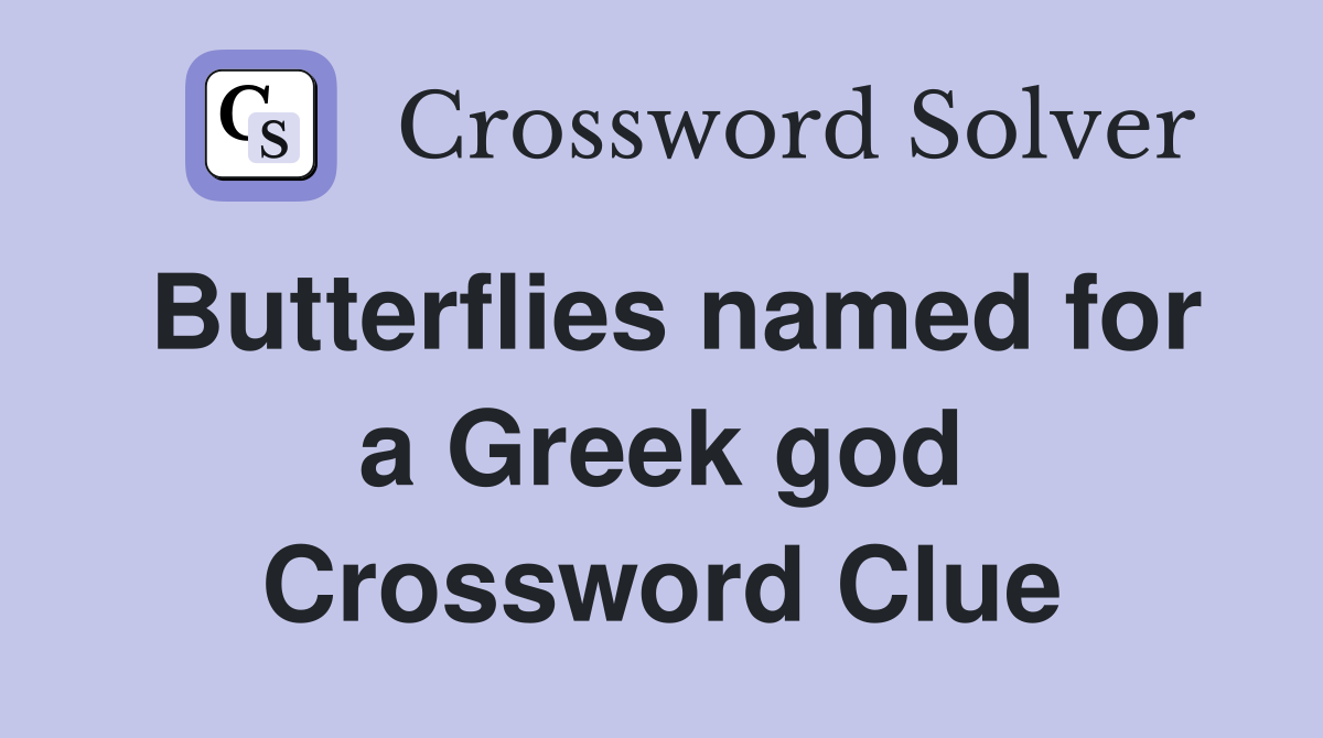 Butterflies named for a Greek god Crossword Clue