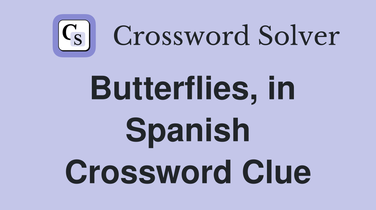 Butterflies, in Spanish Crossword Clue