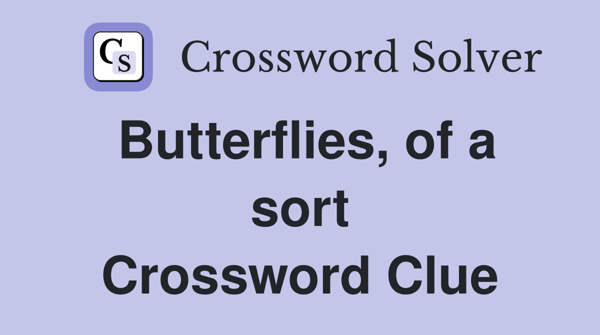Butterflies, of a sort Crossword Clue