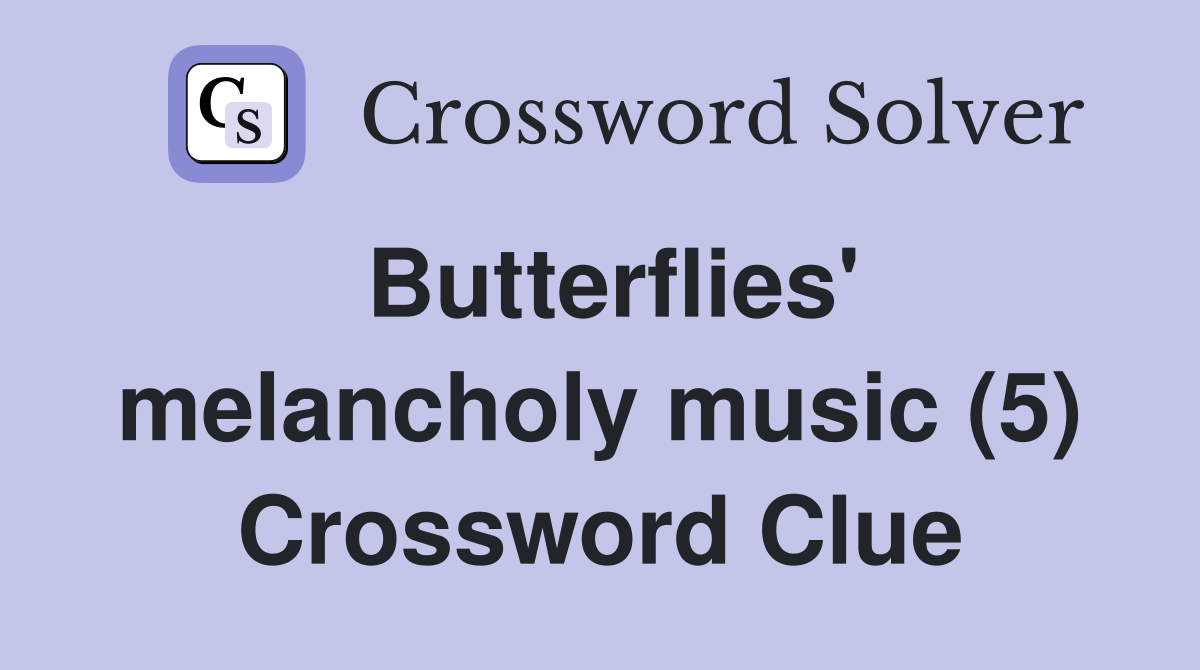 Butterflies' melancholy music (5) Crossword Clue