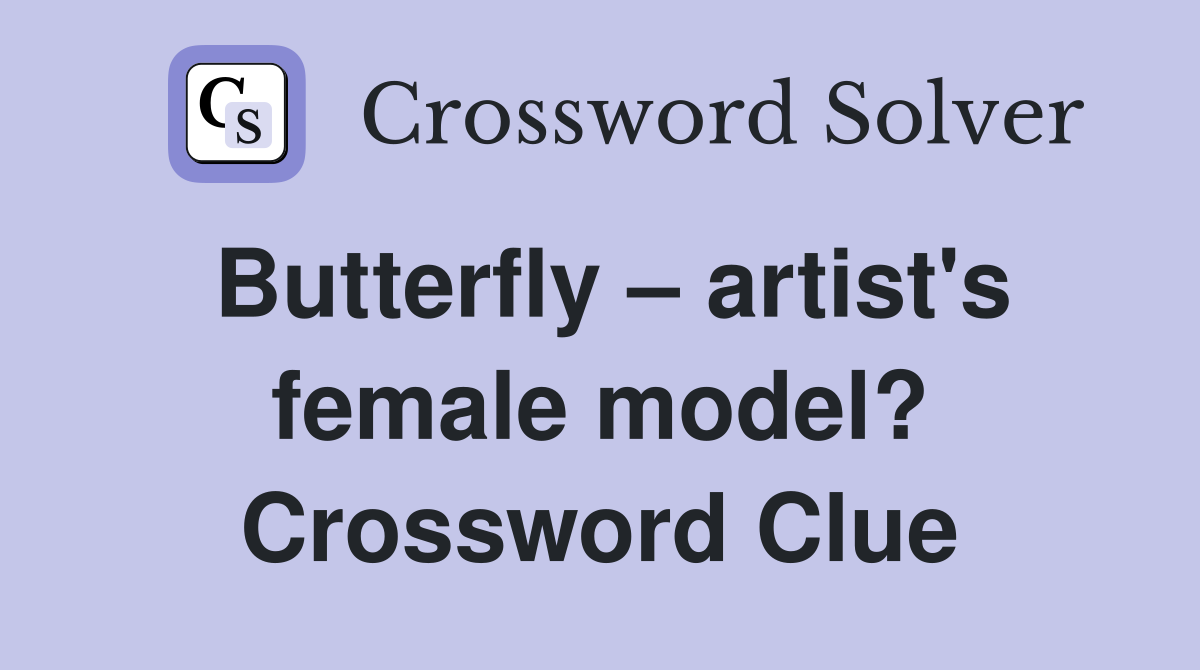 Butterfly – artist's female model? Crossword Clue