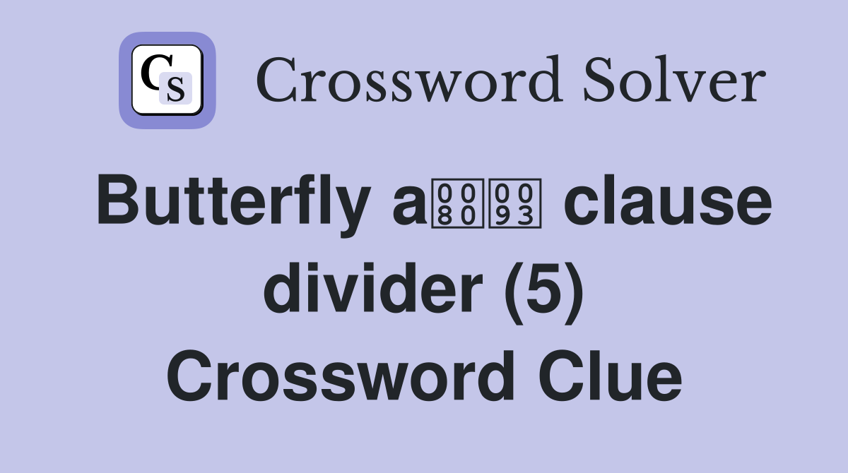 Butterfly a clause divider (5) Crossword Clue