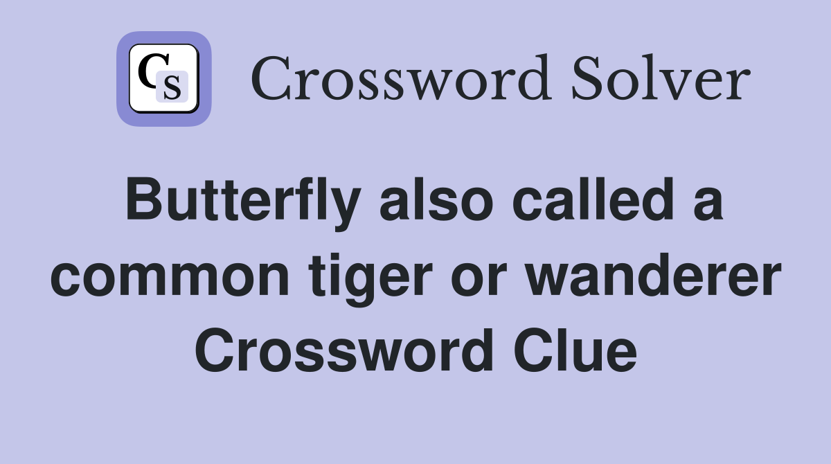 Butterfly also called a common tiger or wanderer Crossword Clue
