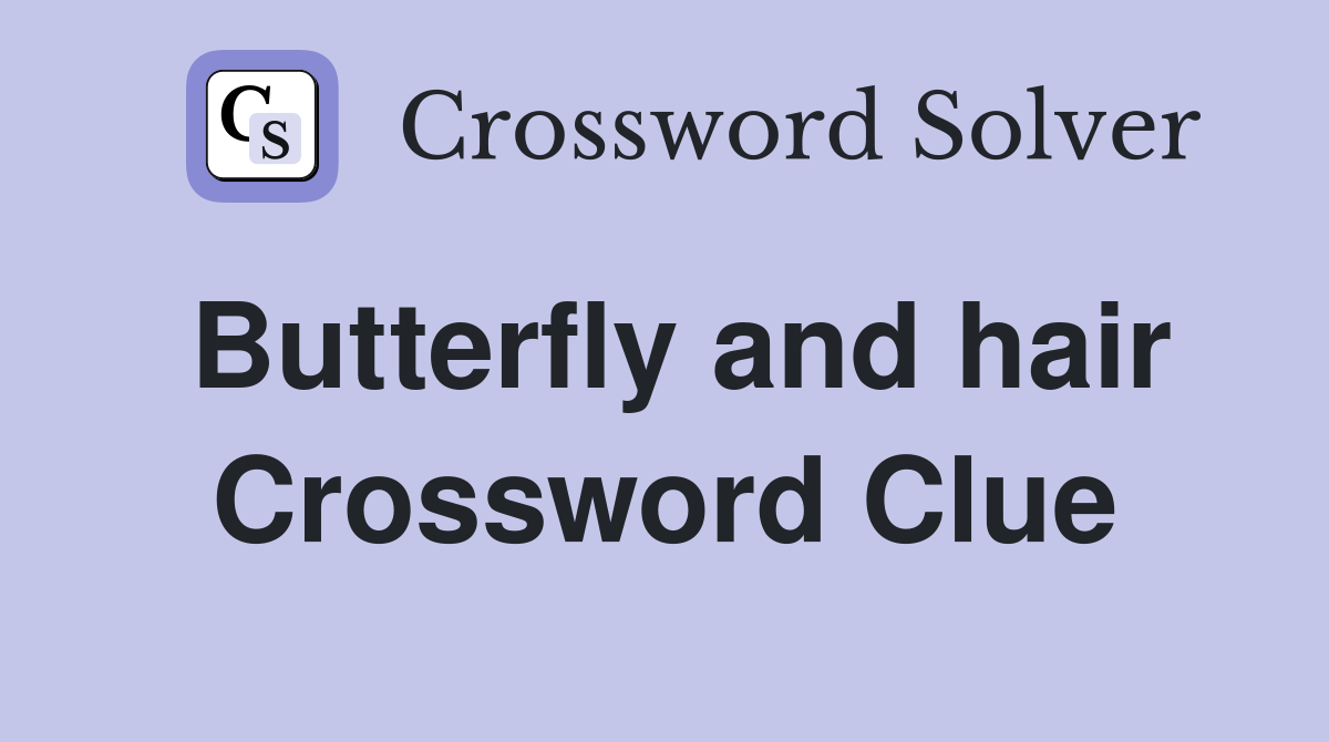 Butterfly and hair Crossword Clue