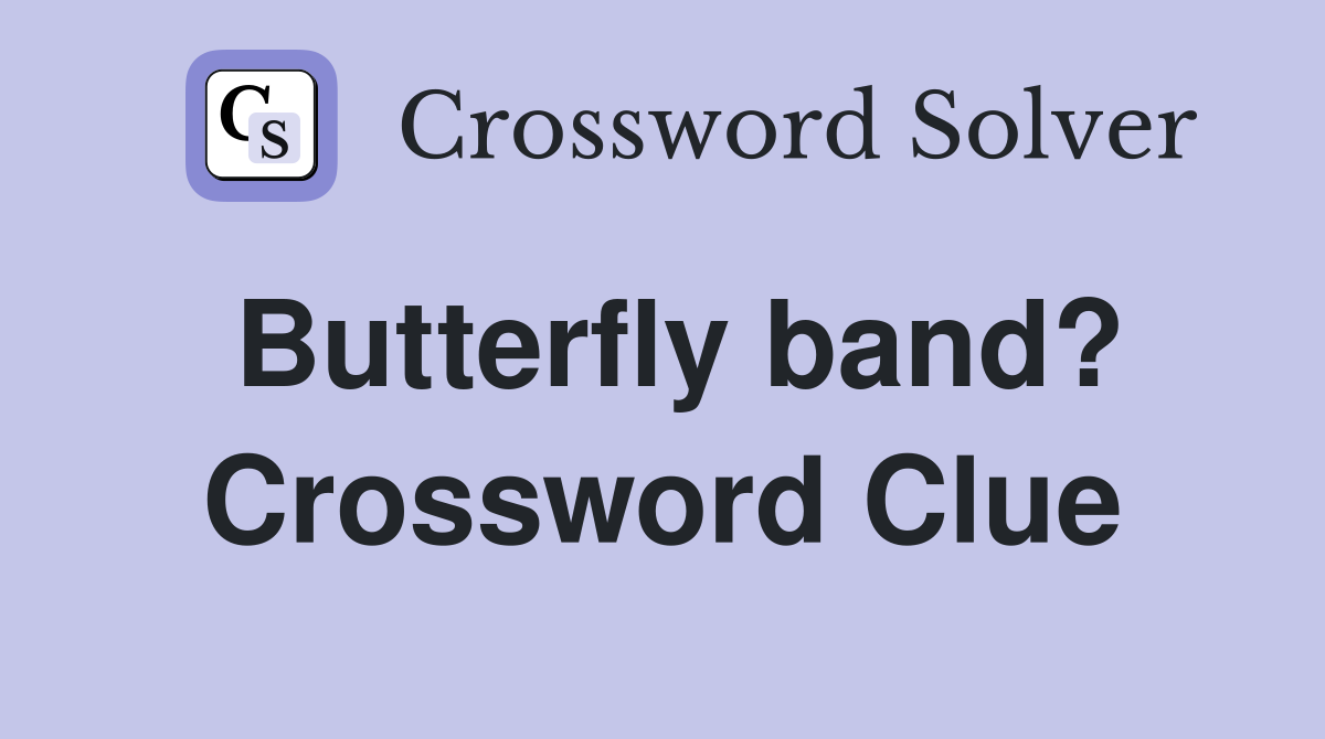 Butterfly band? Crossword Clue