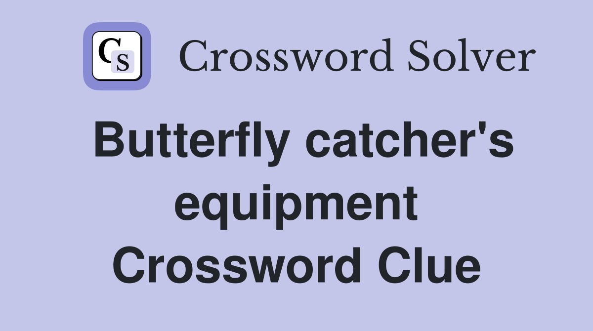 Butterfly catcher's equipment Crossword Clue