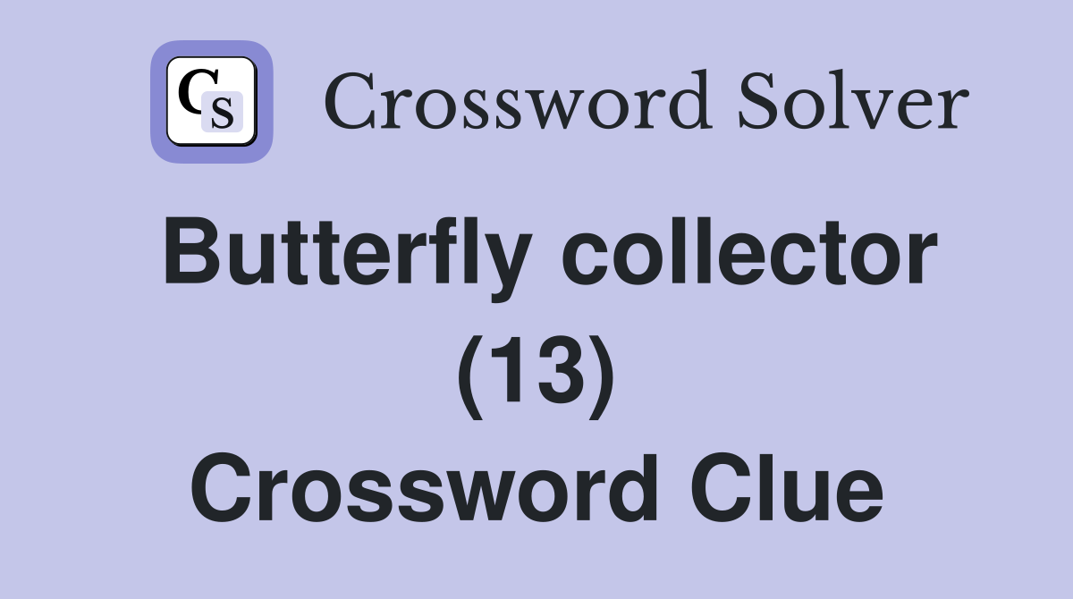 Butterfly collector (13) Crossword Clue