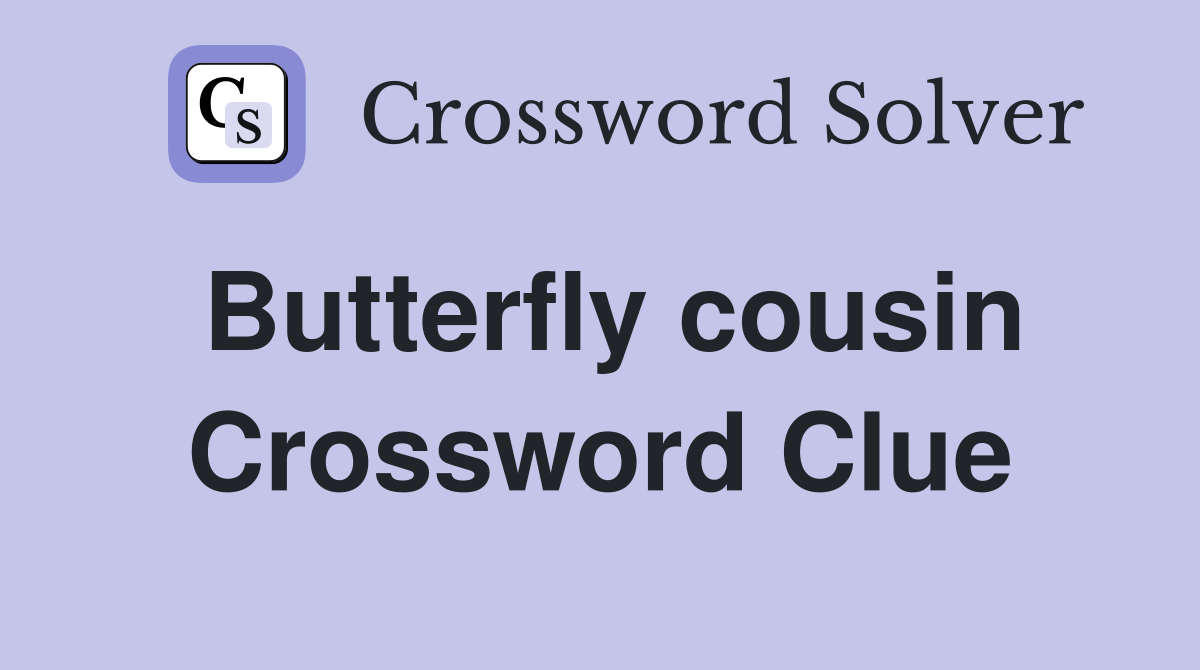 Butterfly cousin Crossword Clue