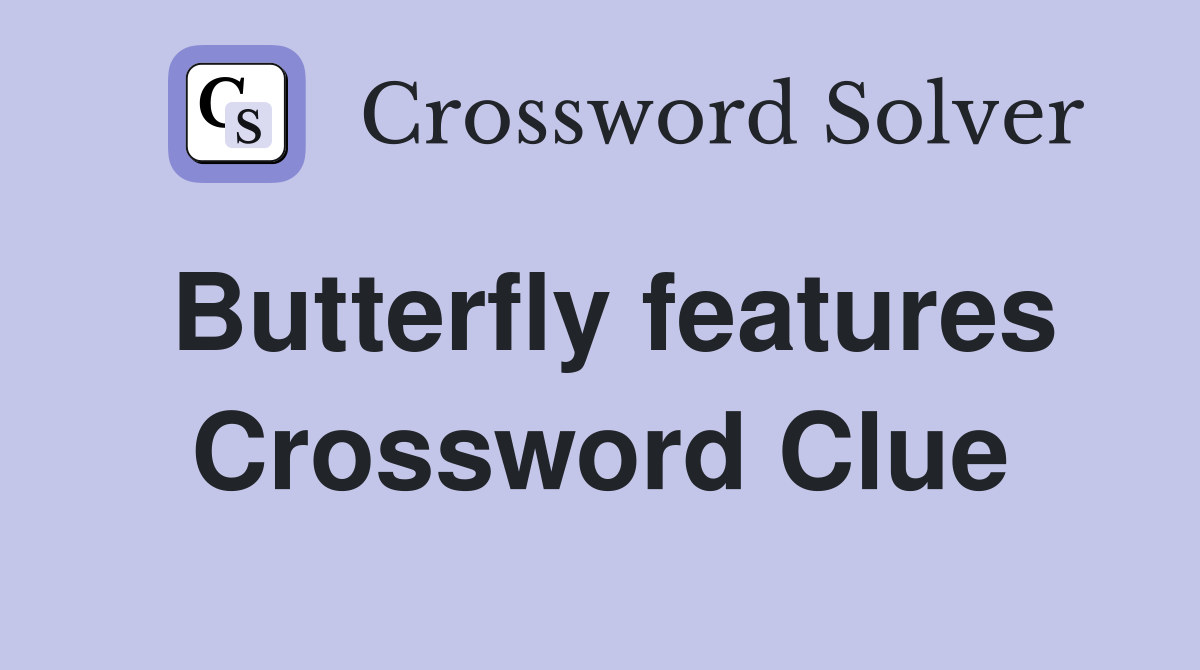 Butterfly features Crossword Clue