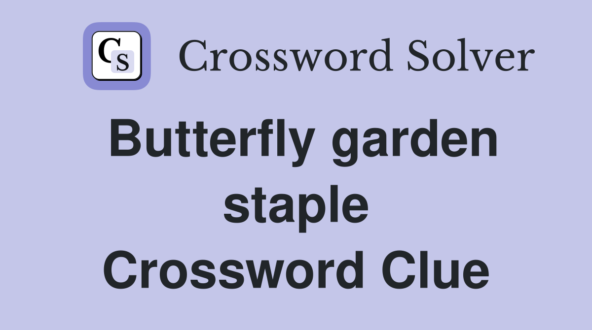 Butterfly garden staple Crossword Clue
