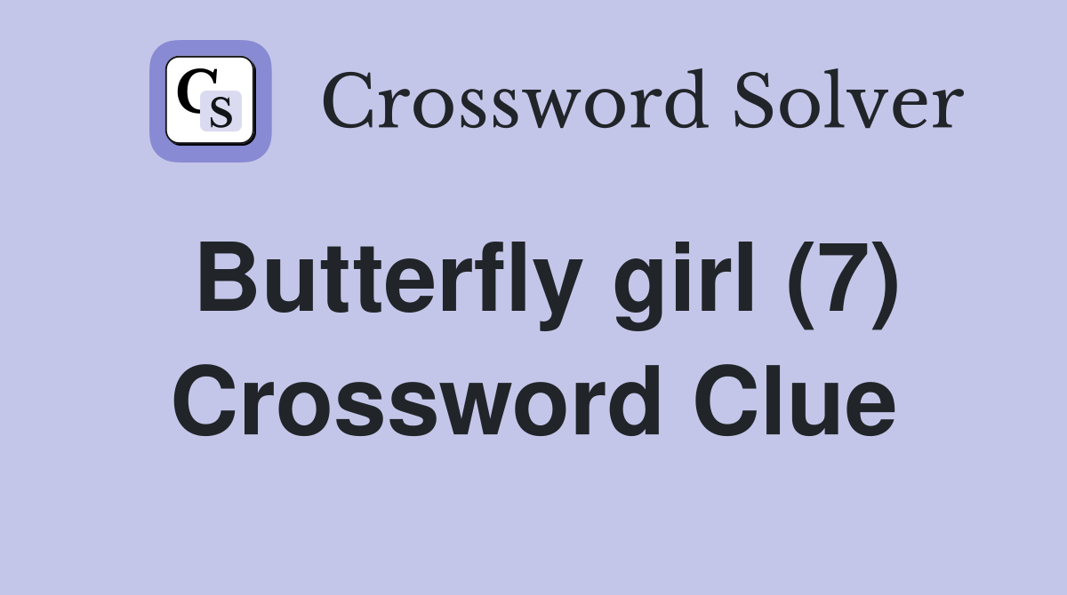 Butterfly girl (7) Crossword Clue