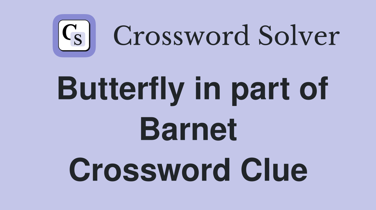 Butterfly in part of Barnet Crossword Clue