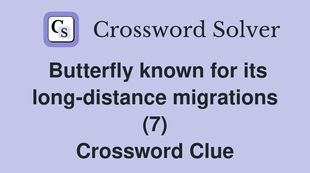 Butterfly known for its long-distance migrations (7) Crossword Clue