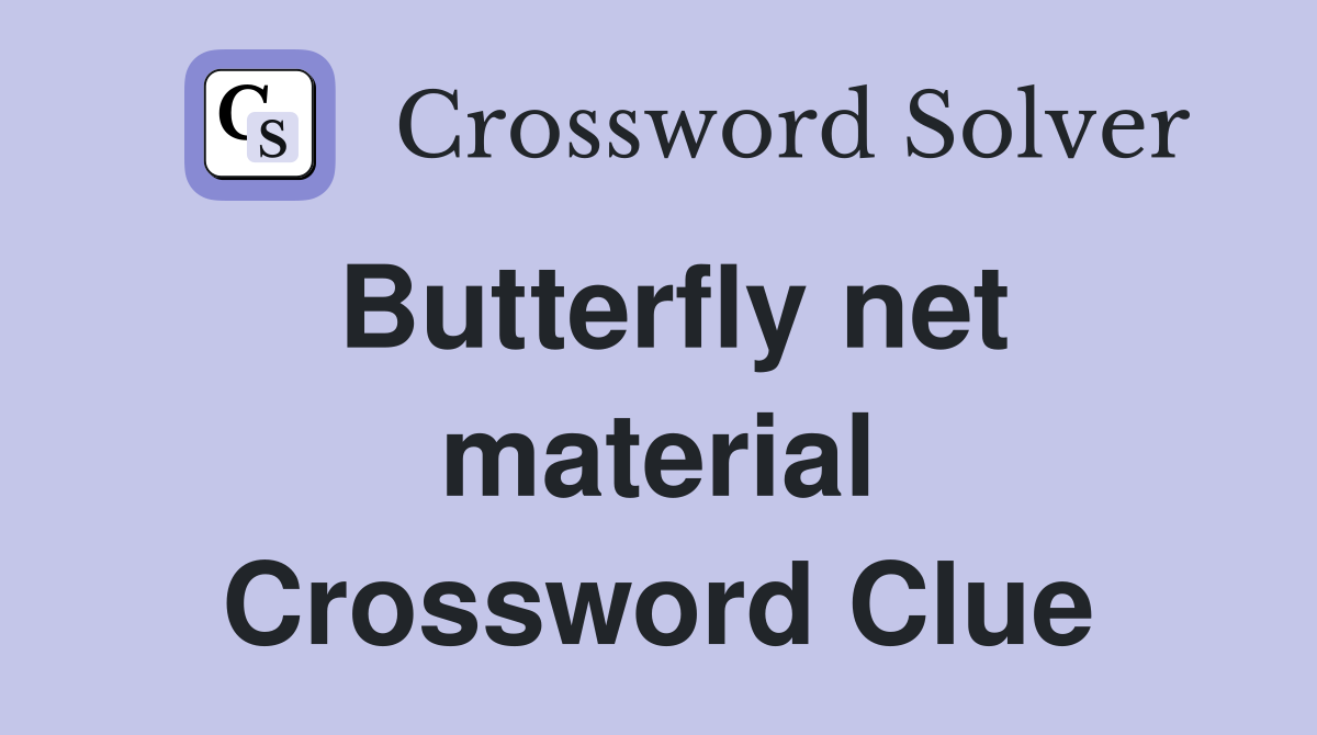 Butterfly net material Crossword Clue