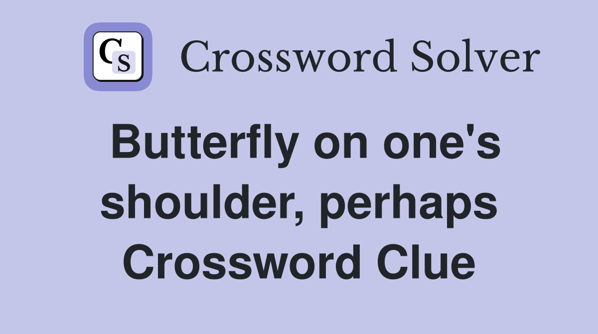 Butterfly on one's shoulder, perhaps Crossword Clue