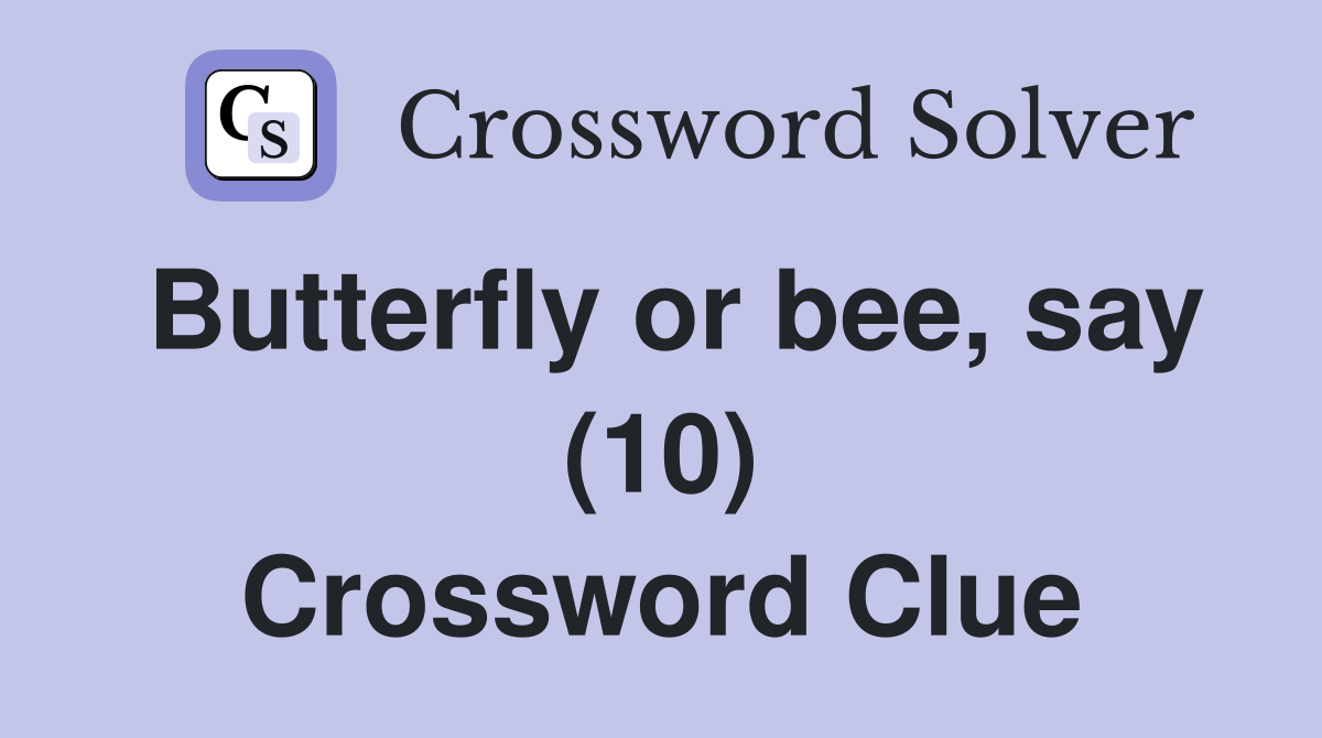 Butterfly or bee, say (10) Crossword Clue
