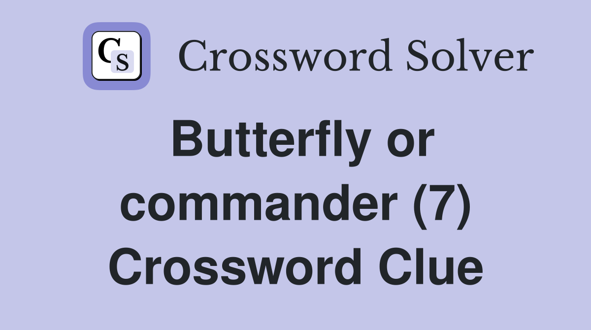 Butterfly or commander (7) Crossword Clue