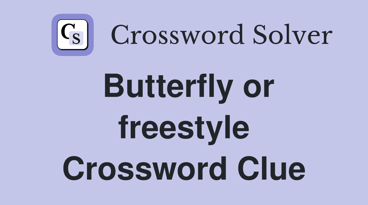 Butterfly or freestyle Crossword Clue