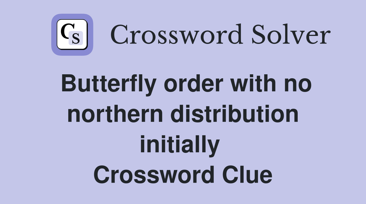 Butterfly order with no northern distribution initially  Crossword Clue