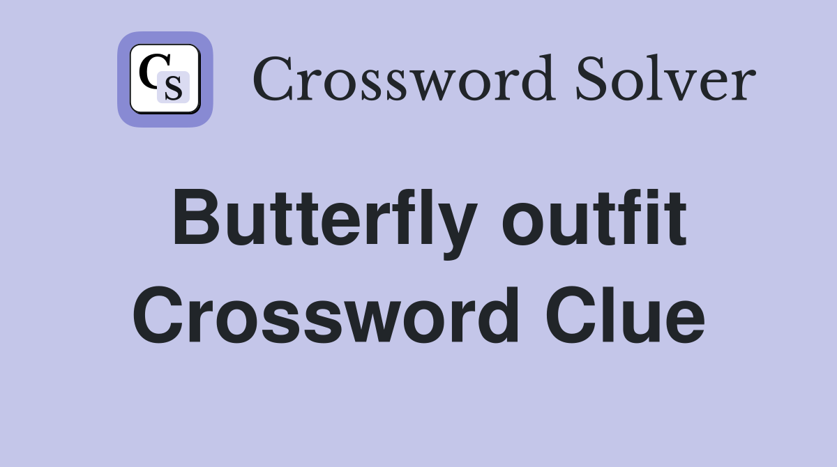Butterfly outfit Crossword Clue