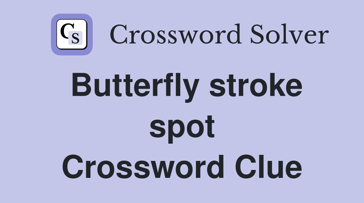 Butterfly stroke spot Crossword Clue