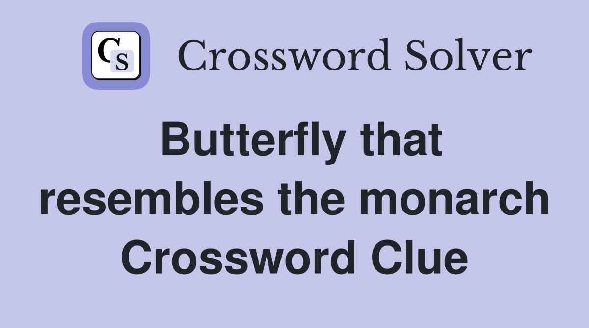 Butterfly that resembles the monarch Crossword Clue