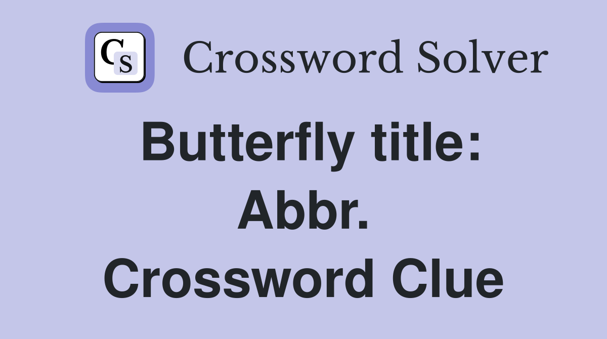Butterfly title: Abbr. Crossword Clue