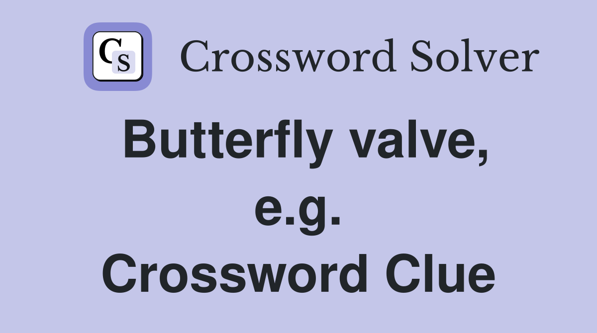 Butterfly valve, e.g. Crossword Clue
