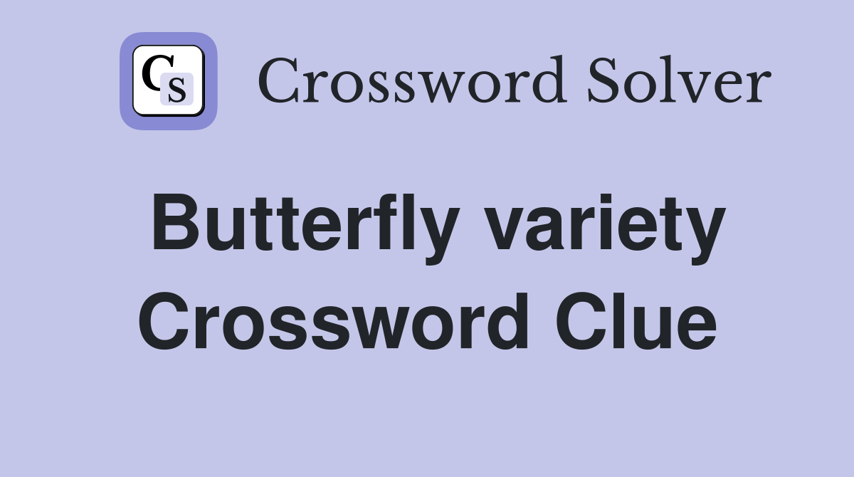 Butterfly variety Crossword Clue