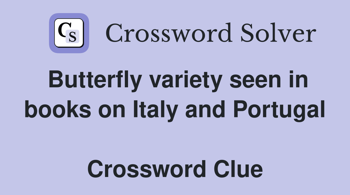 Butterfly variety seen in books on Italy and Portugal  Crossword Clue