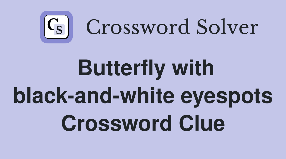 Butterfly with black-and-white eyespots Crossword Clue
