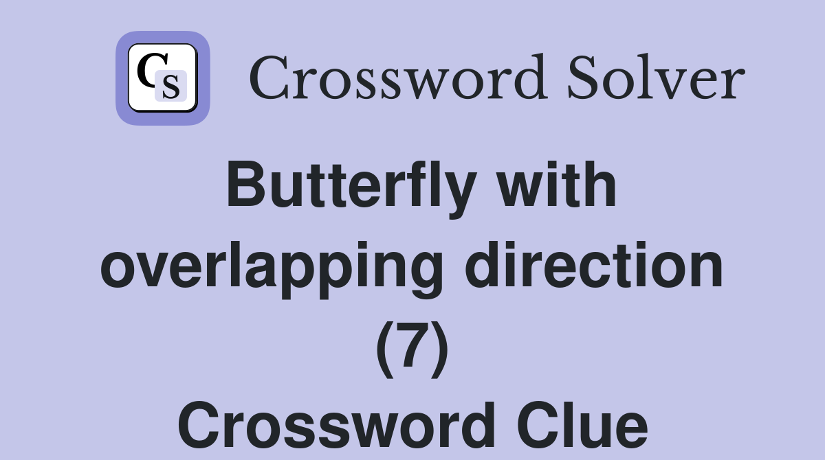 Butterfly with overlapping direction (7) Crossword Clue