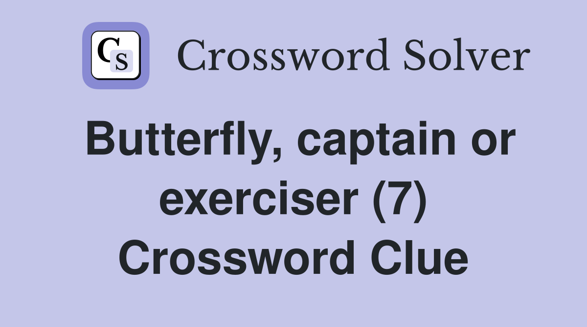 Butterfly, captain or exerciser (7) Crossword Clue