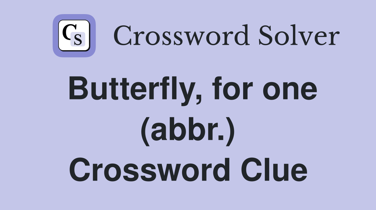 Butterfly, for one (abbr.) Crossword Clue