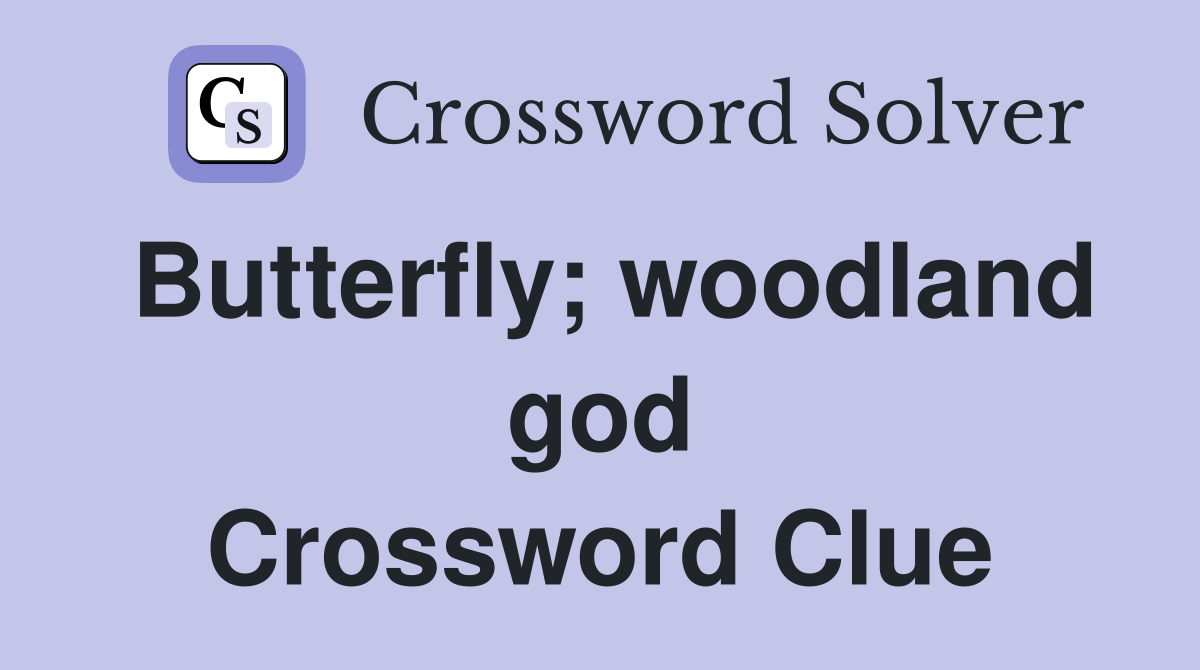Butterfly; woodland god Crossword Clue