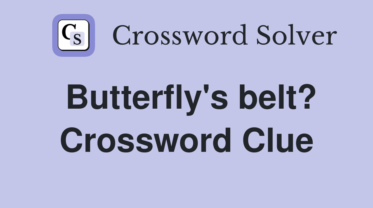 Butterfly's belt? Crossword Clue