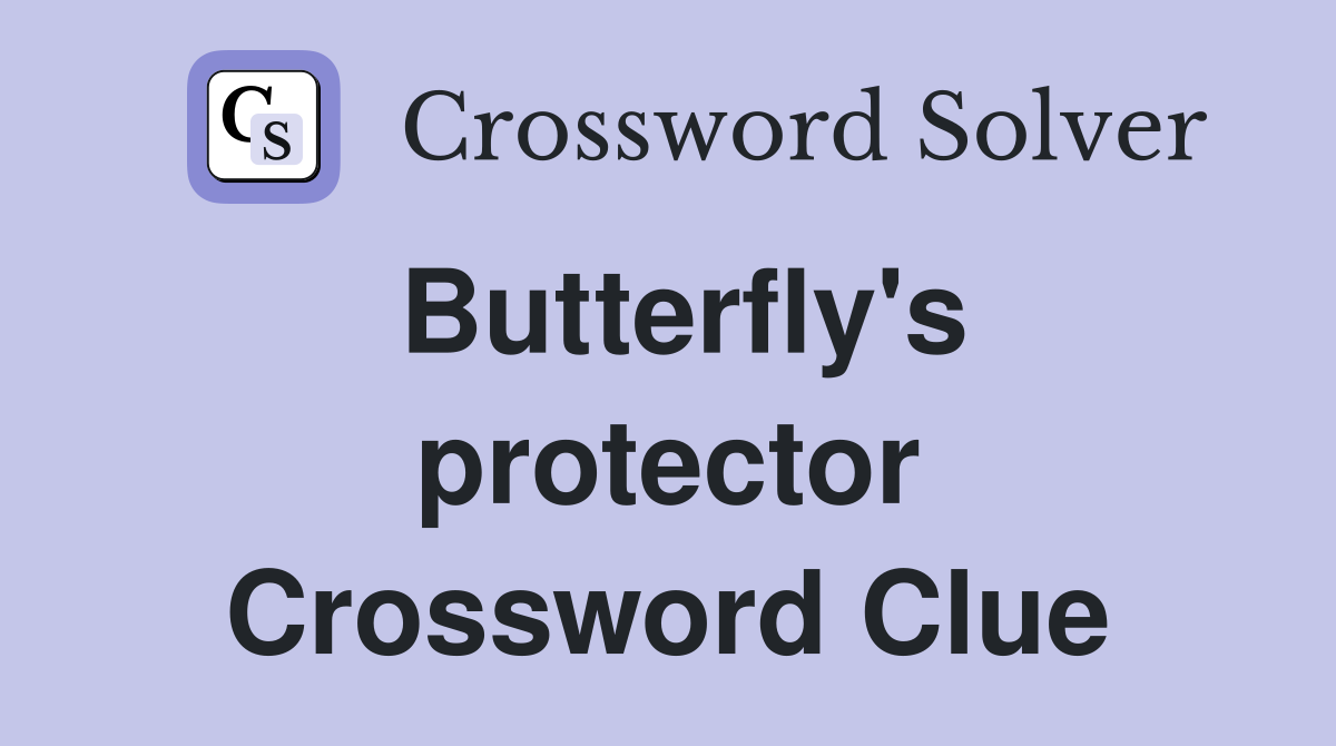 Butterfly's protector Crossword Clue