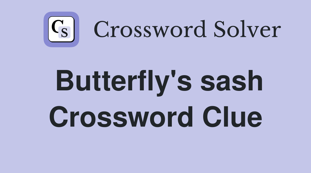 Butterfly's sash Crossword Clue