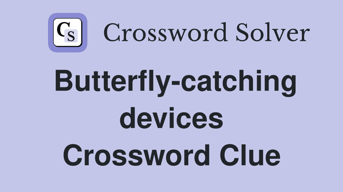 Butterfly-catching devices Crossword Clue