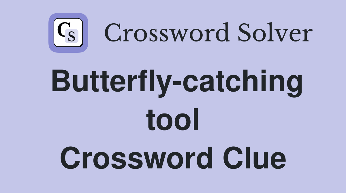 Butterfly-catching tool Crossword Clue