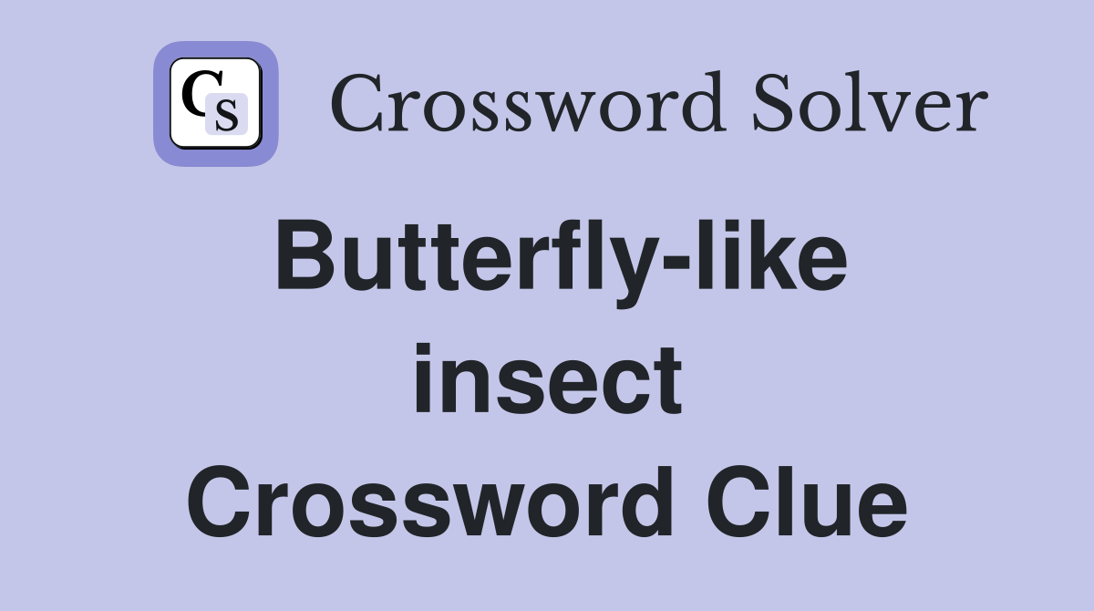 Butterfly-like insect Crossword Clue