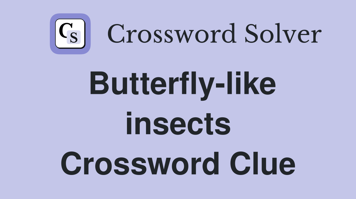 Butterfly-like insects Crossword Clue