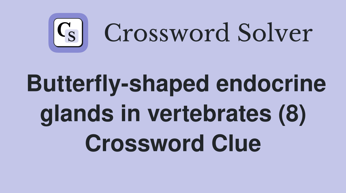 Butterfly-shaped endocrine glands in vertebrates (8) Crossword Clue