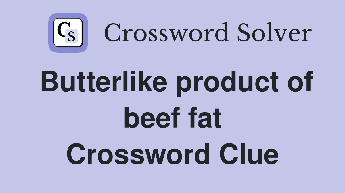 Butterlike product of beef fat Crossword Clue