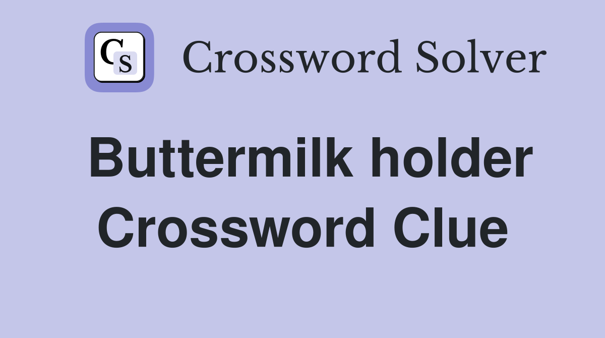 Buttermilk holder Crossword Clue
