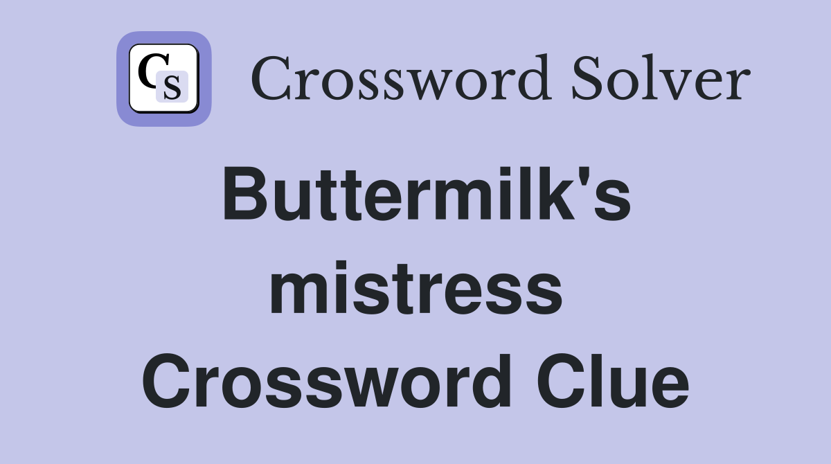 Buttermilk's mistress Crossword Clue
