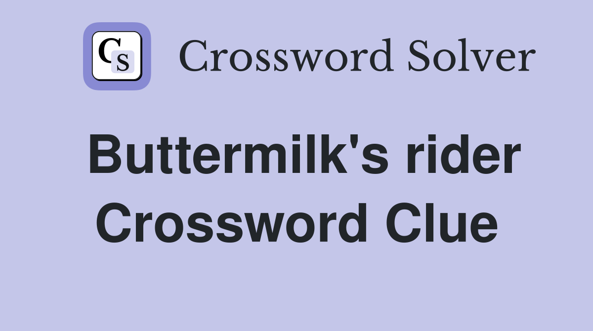Buttermilk's rider Crossword Clue